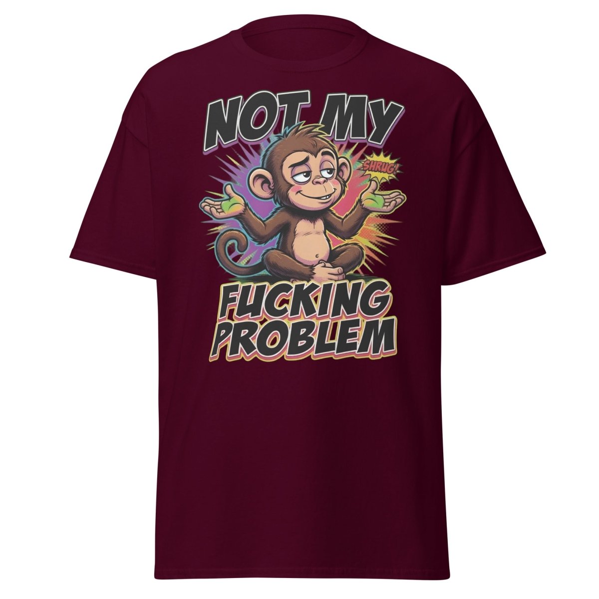 Not My Fucking Problem Monkey T-Shirt – Sarcastic Shrug Tee - Maroon - TeeRipple