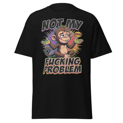 Not My Fucking Problem Monkey T-Shirt – Sarcastic Shrug Tee - Black - TeeRipple