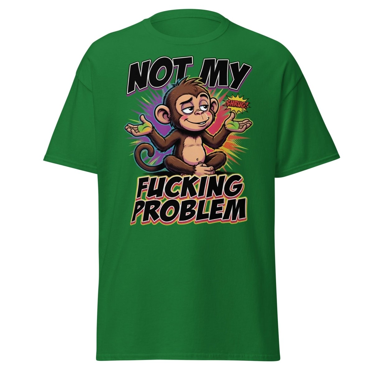 Not My Fucking Problem Monkey T-Shirt – Sarcastic Shrug Tee - Turf Green - TeeRipple