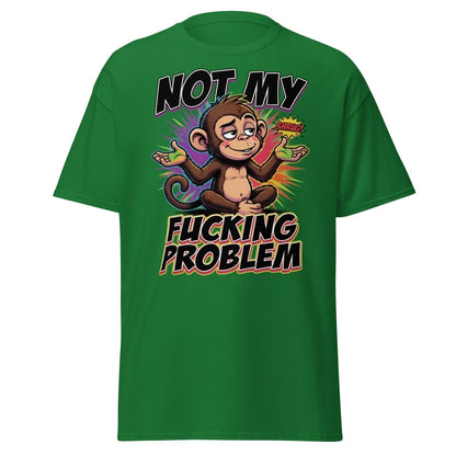 Not My Fucking Problem Monkey T-Shirt – Sarcastic Shrug Tee - Turf Green - TeeRipple