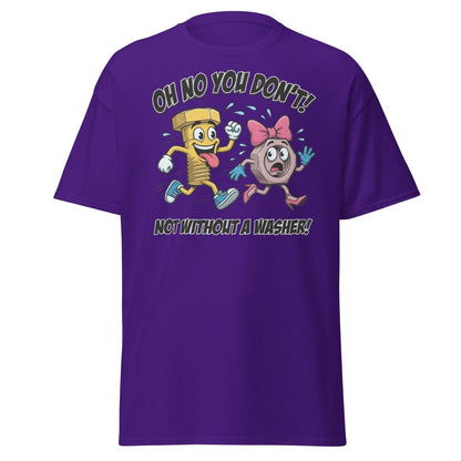 Oh No You Don't Not Without a Washer Funny Bolt Nut Tee - Purple - TeeRipple