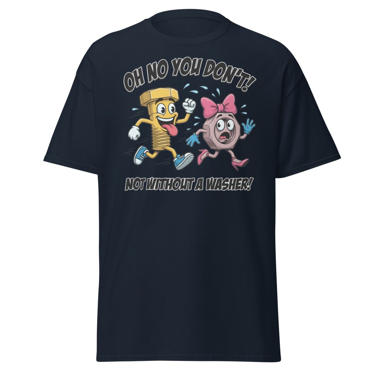 Oh No You Don't Not Without a Washer Funny Bolt Nut Tee - Navy - TeeRipple