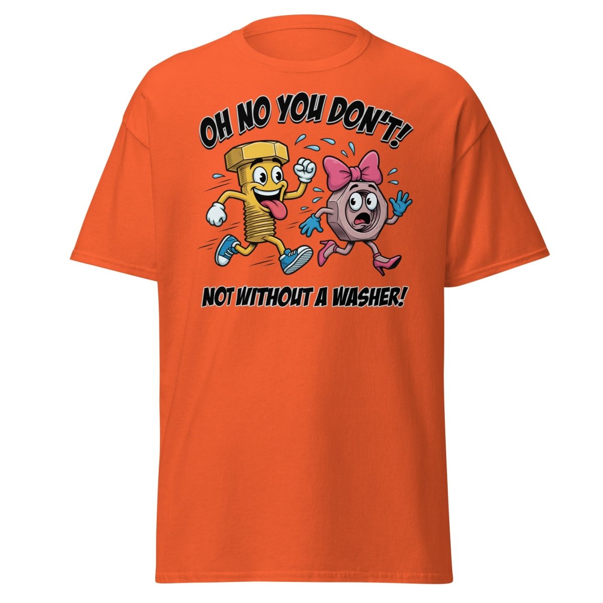 Oh No You Don't Not Without a Washer Funny Bolt Nut Tee - Orange - TeeRipple
