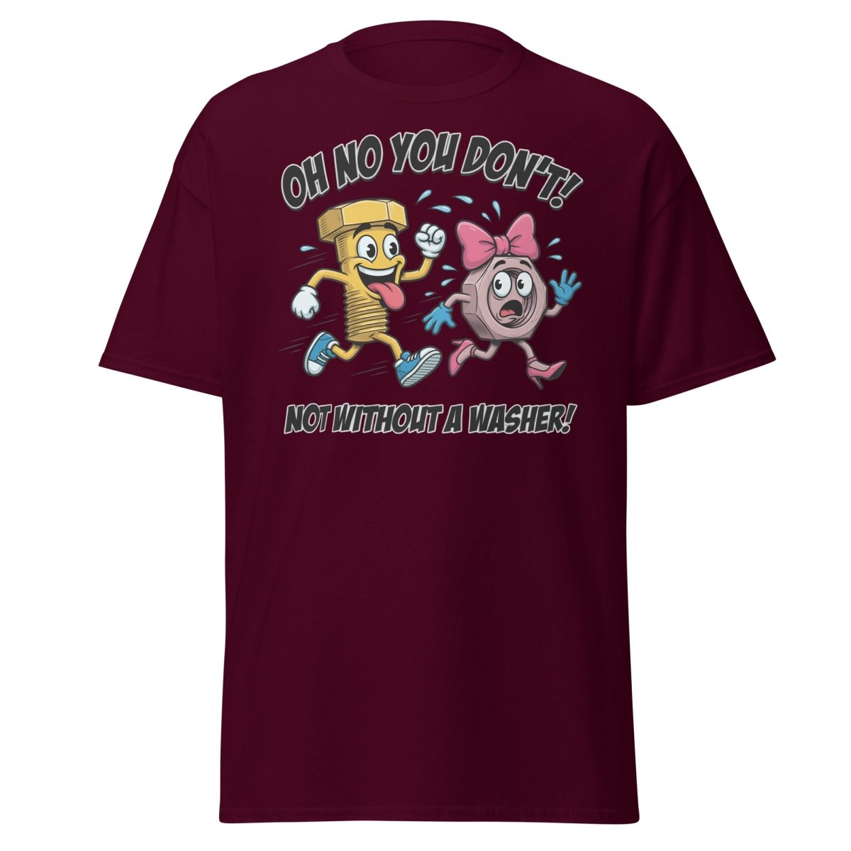 Oh No You Don't Not Without a Washer Funny Bolt Nut Tee - Maroon - TeeRipple