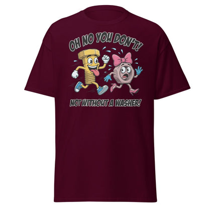 Oh No You Don't Not Without a Washer Funny Bolt Nut Tee - Maroon - TeeRipple