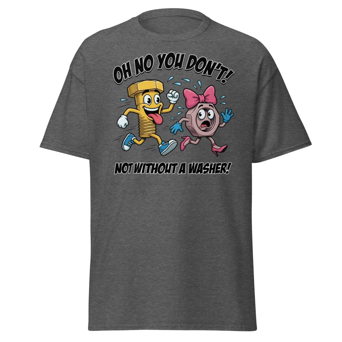 Oh No You Don't Not Without a Washer Funny Bolt Nut Tee - Dark Heather - TeeRipple