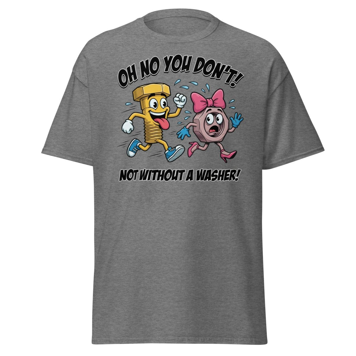 Oh No You Don't Not Without a Washer Funny Bolt Nut Tee - Graphite Heather - TeeRipple