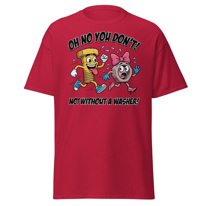 Oh No You Don't Not Without a Washer Funny Bolt Nut Tee - Cardinal - TeeRipple