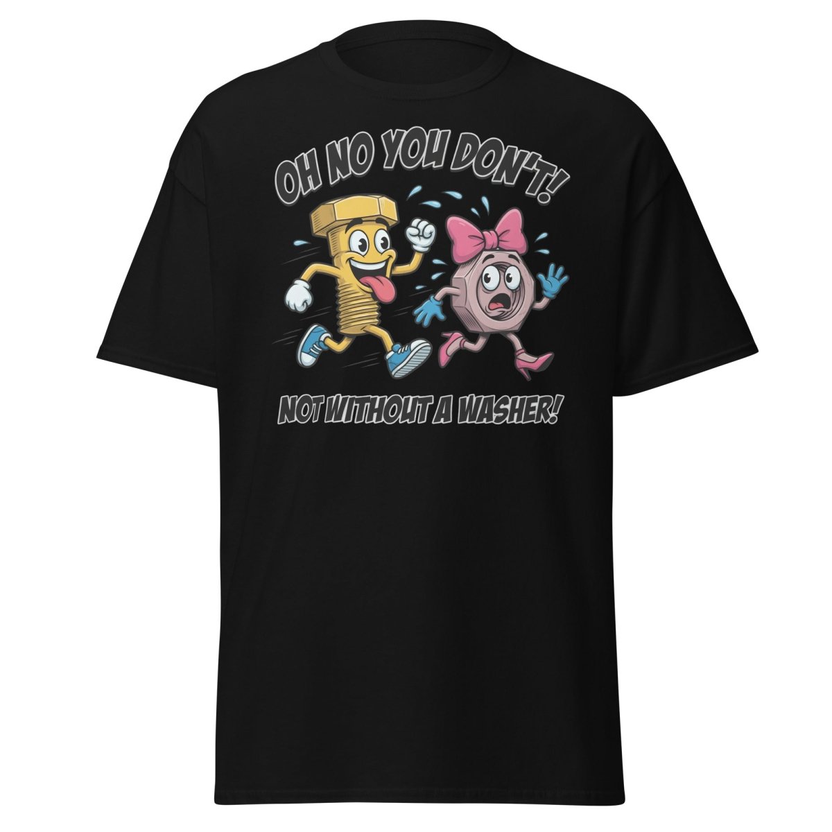 Oh No You Don't Not Without a Washer Funny Bolt Nut Tee - Black - TeeRipple