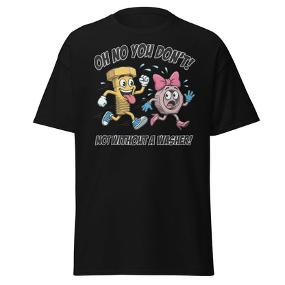 Oh No You Don't Not Without a Washer Funny Bolt Nut Tee - Black - TeeRipple