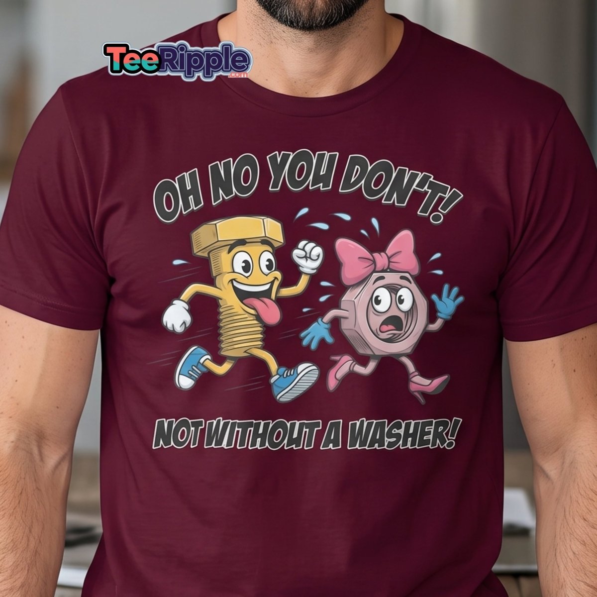 Oh No You Don't Not Without a Washer Funny Bolt Nut Tee - Maroon - TeeRipple