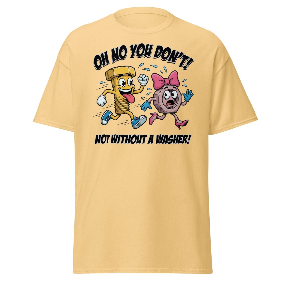Oh No You Don't Not Without a Washer Funny Bolt Nut Tee - Yellow Haze - TeeRipple