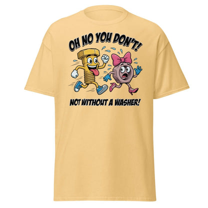 Oh No You Don't Not Without a Washer Funny Bolt Nut Tee - Yellow Haze - TeeRipple