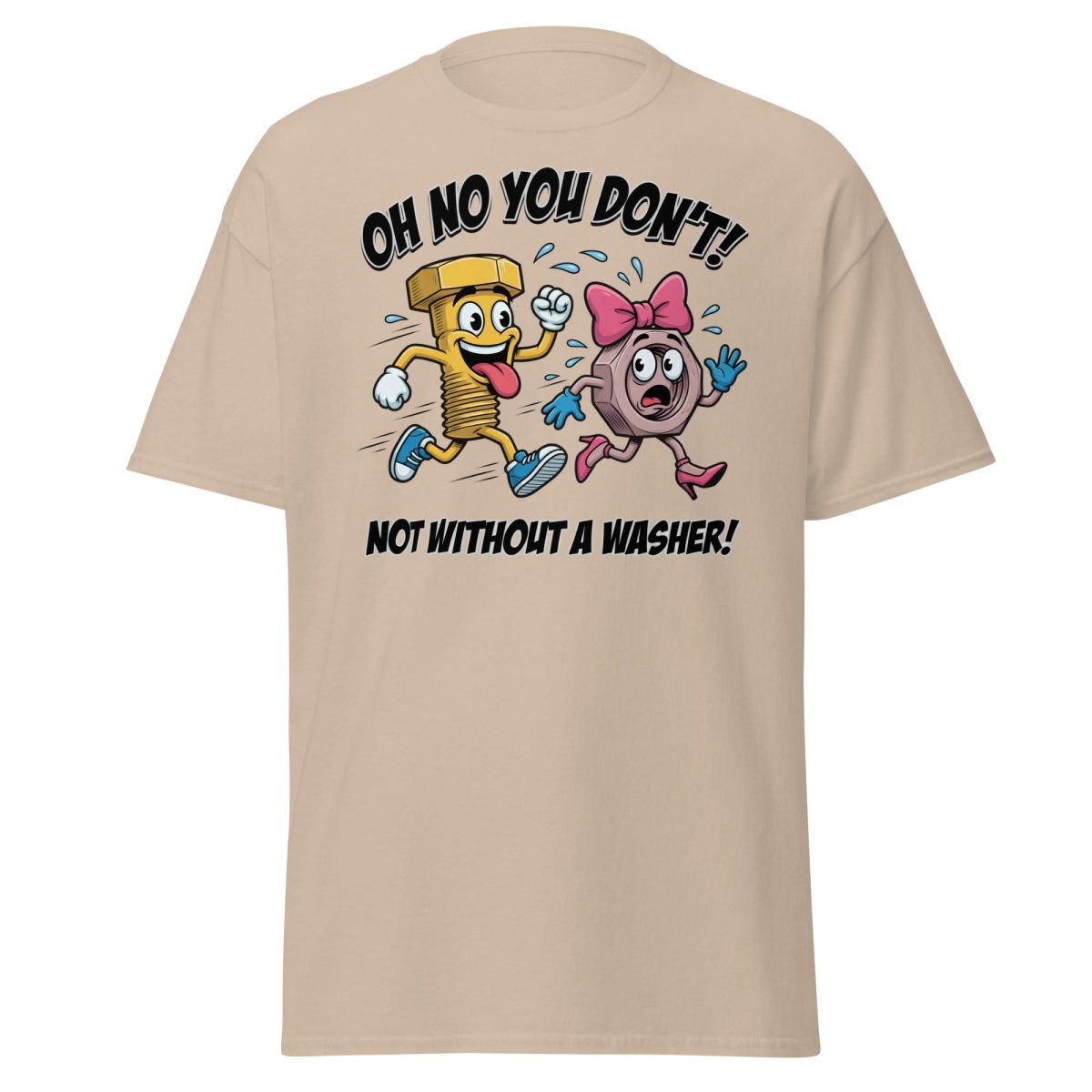 Oh No You Don't Not Without a Washer Funny Bolt Nut Tee - Sand - TeeRipple