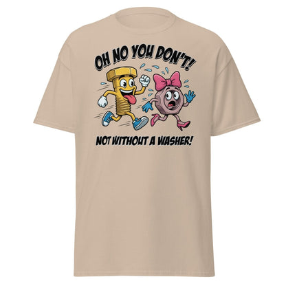 Oh No You Don't Not Without a Washer Funny Bolt Nut Tee - Sand - TeeRipple