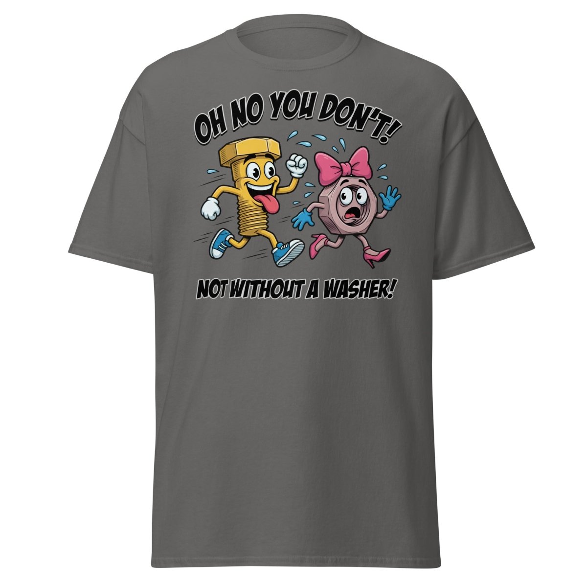 Oh No You Don't Not Without a Washer Funny Bolt Nut Tee - Charcoal - TeeRipple