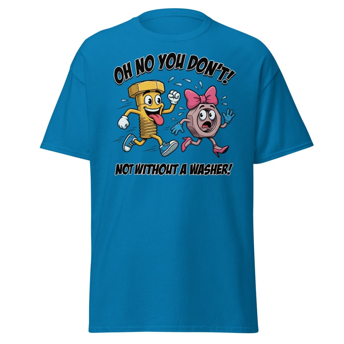 Oh No You Don't Not Without a Washer Funny Bolt Nut Tee - Sapphire - TeeRipple
