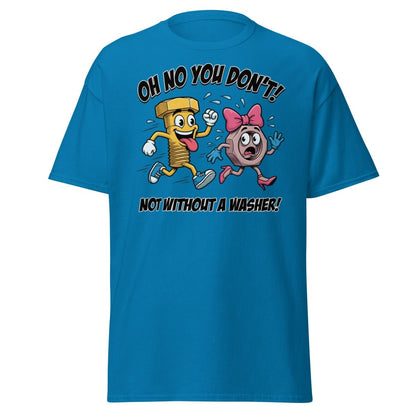 Oh No You Don't Not Without a Washer Funny Bolt Nut Tee - Sapphire - TeeRipple