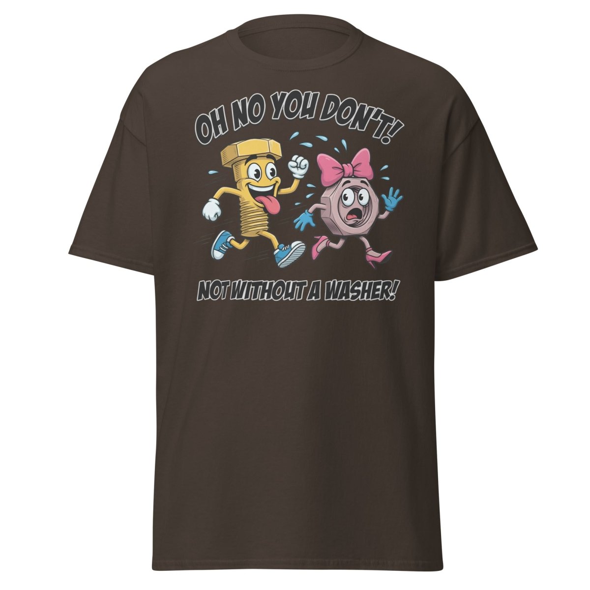 Oh No You Don't Not Without a Washer Funny Bolt Nut Tee - Dark Chocolate - TeeRipple