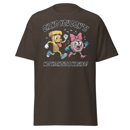 Oh No You Don't Not Without a Washer Funny Bolt Nut Tee - Dark Chocolate - TeeRipple