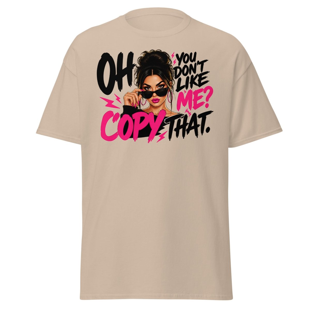 Oh You Don't Like Me Copy That Tee - Sand - TeeRipple