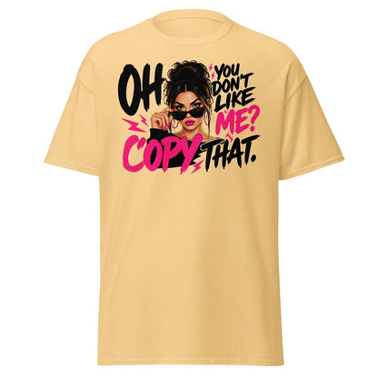 Oh You Don't Like Me Copy That Tee - Yellow Haze - TeeRipple