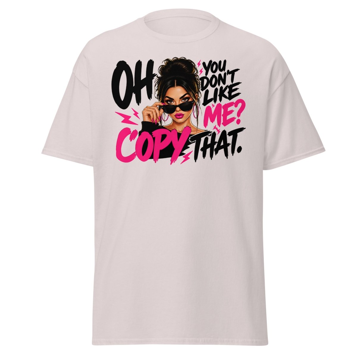 Oh You Don't Like Me Copy That Tee - Ice Grey - TeeRipple