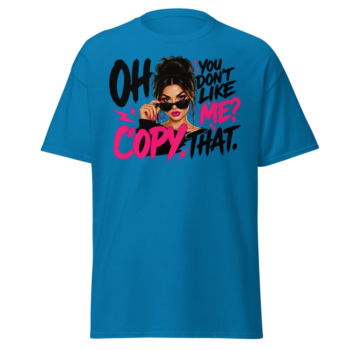 Oh You Don't Like Me Copy That Tee - Sapphire - TeeRipple
