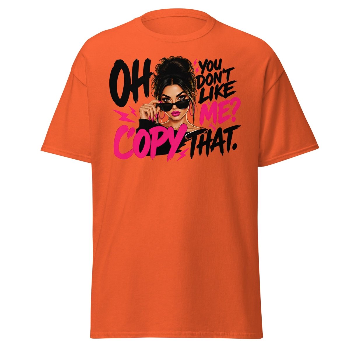 Oh You Don't Like Me Copy That Tee - Orange - TeeRipple
