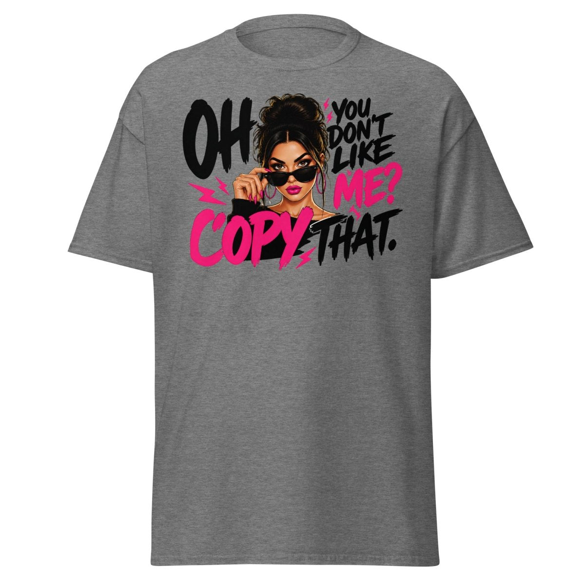Oh You Don't Like Me Copy That Tee - Graphite Heather - TeeRipple