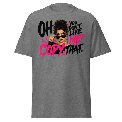 Oh You Don't Like Me Copy That Tee - Graphite Heather - TeeRipple