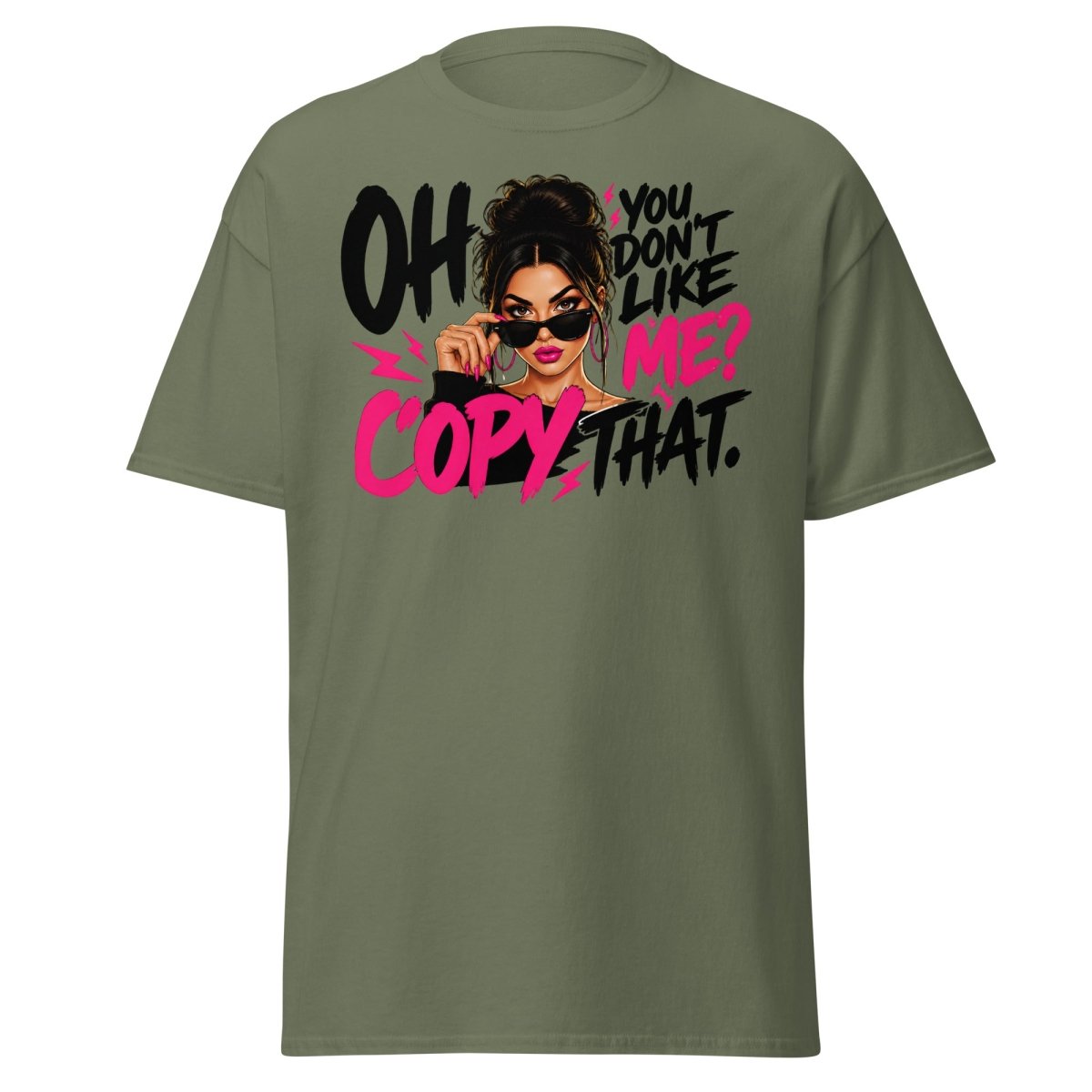 Oh You Don't Like Me Copy That Tee - Military Green - TeeRipple