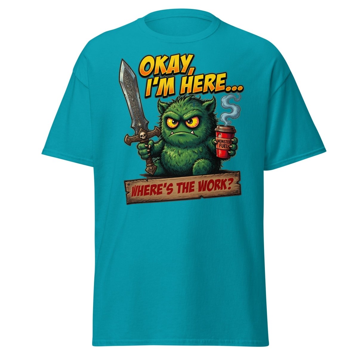 Okay I'm Here Where's The Work Monster T-Shirt - Tropical Blue - TeeRipple