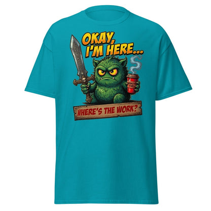 Okay I'm Here Where's The Work Monster T-Shirt - Tropical Blue - TeeRipple