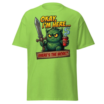 Okay I'm Here Where's The Work Monster T-Shirt - Lime - TeeRipple