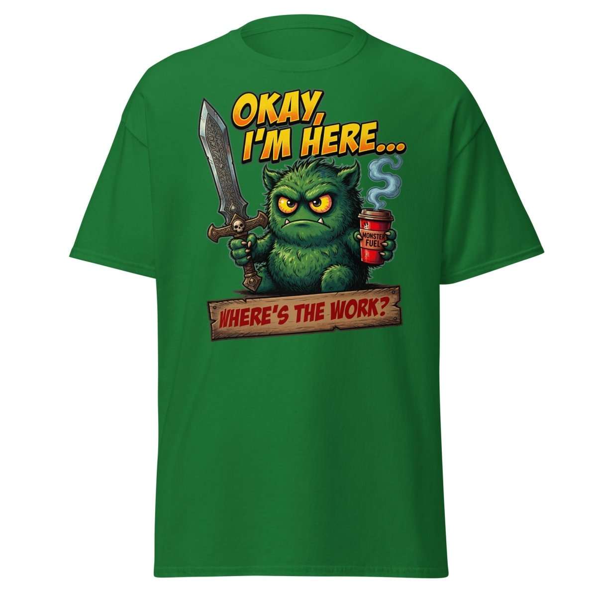 Okay I'm Here Where's The Work Monster T-Shirt - Turf Green - TeeRipple