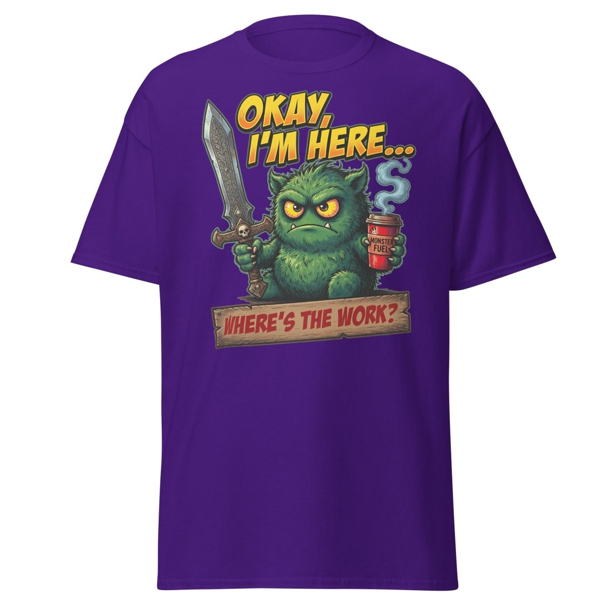 Okay I'm Here Where's The Work Monster T-Shirt - Purple - TeeRipple