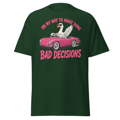 On My Way To Make Some Bad Decisions Goose T-Shirt - Forest Green - TeeRipple