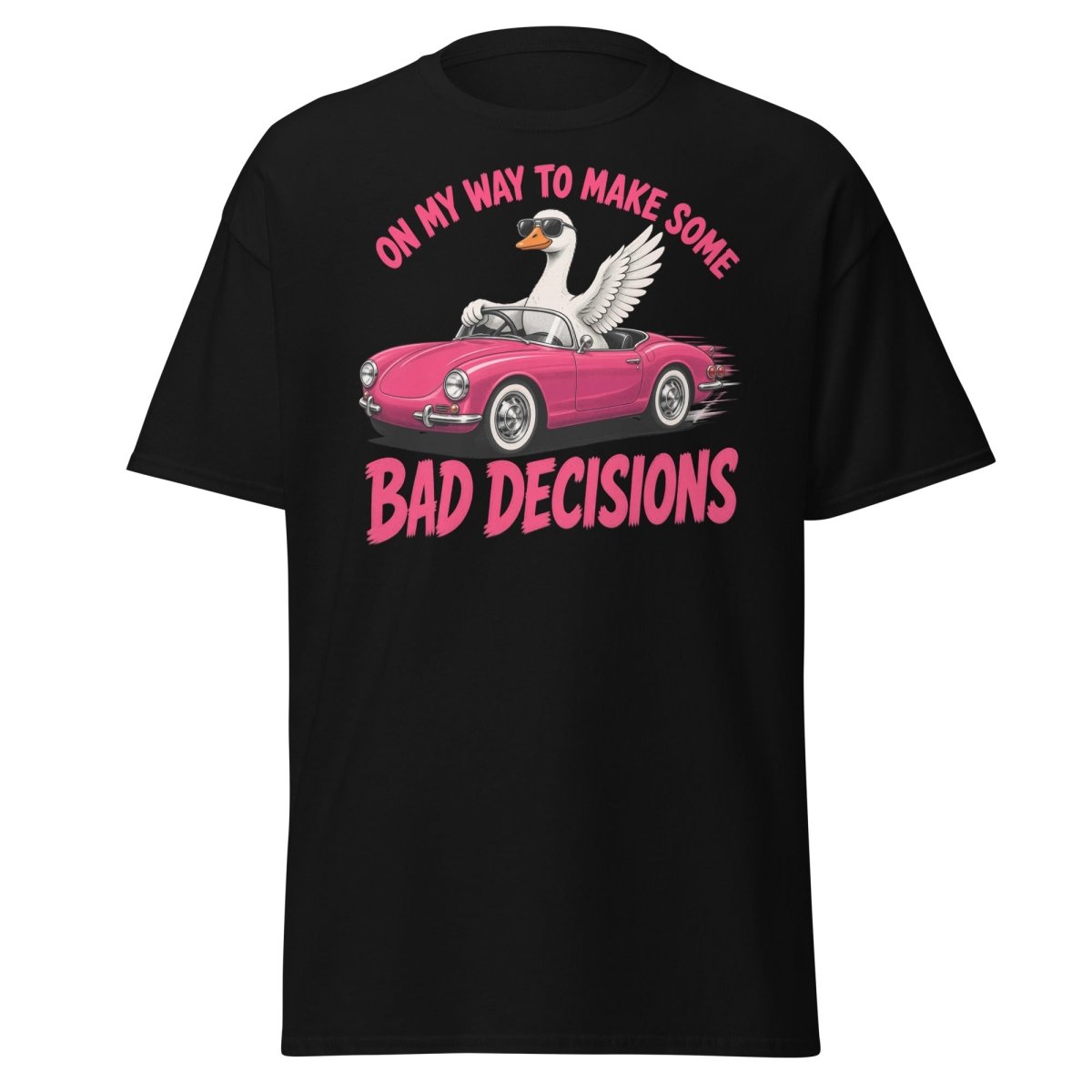On My Way To Make Some Bad Decisions Goose T-Shirt - Black - TeeRipple