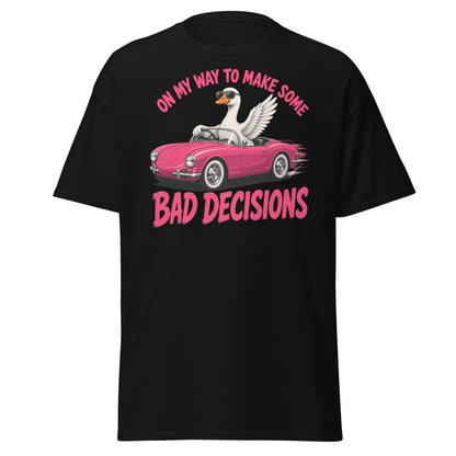 On My Way To Make Some Bad Decisions Goose T-Shirt - Black - TeeRipple