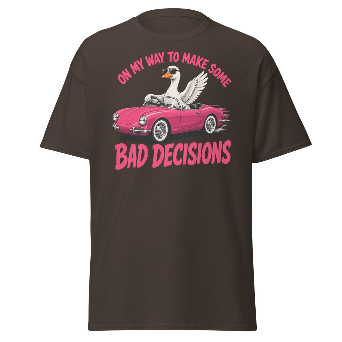 On My Way To Make Some Bad Decisions Goose T-Shirt - Dark Chocolate - TeeRipple