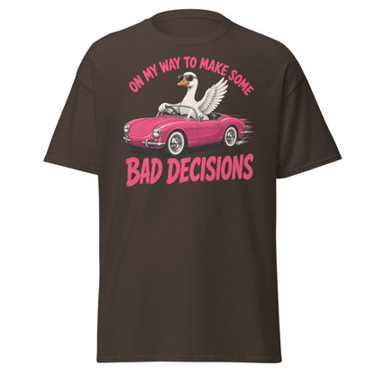 On My Way To Make Some Bad Decisions Goose T-Shirt - Dark Chocolate - TeeRipple