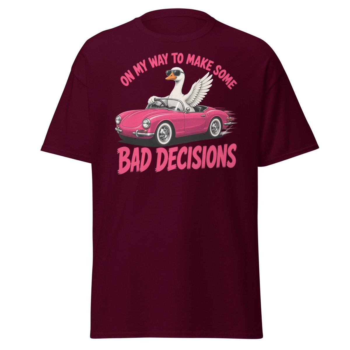 On My Way To Make Some Bad Decisions Goose T-Shirt - Maroon - TeeRipple