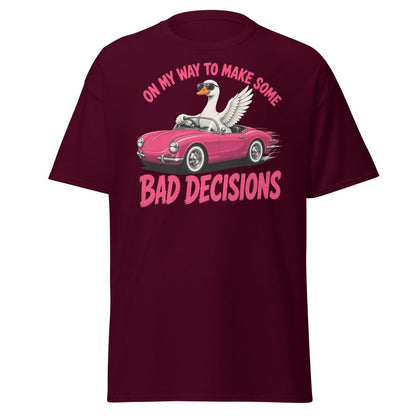 On My Way To Make Some Bad Decisions Goose T-Shirt - Maroon - TeeRipple