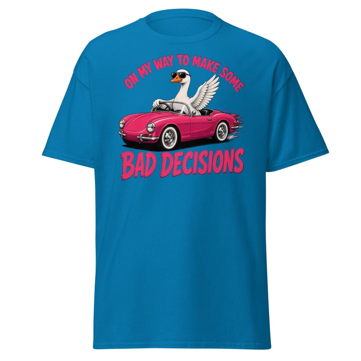 On My Way To Make Some Bad Decisions Goose T-Shirt - Sapphire - TeeRipple