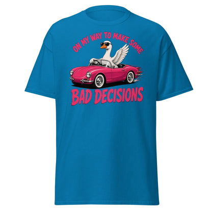 On My Way To Make Some Bad Decisions Goose T-Shirt - Sapphire - TeeRipple