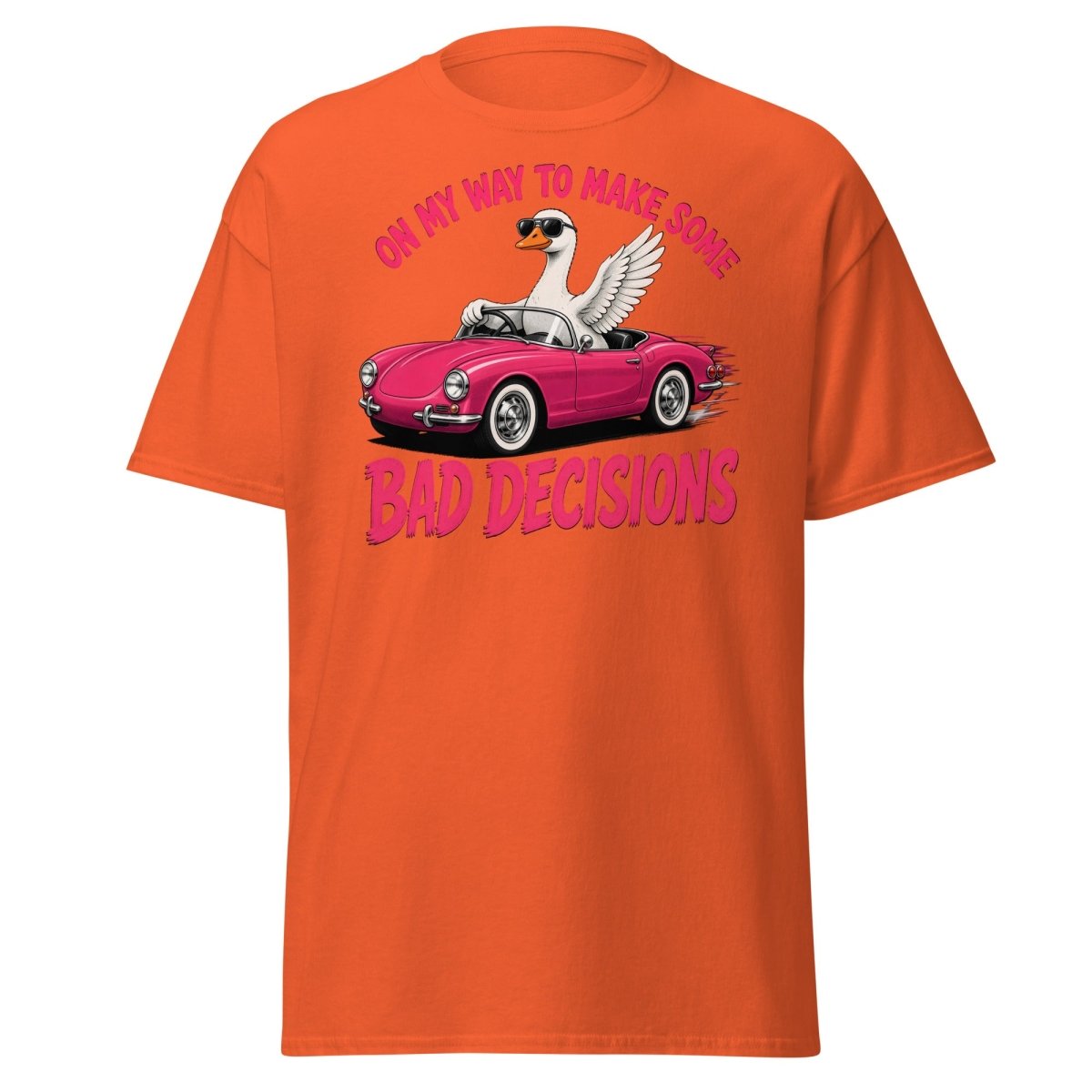 On My Way To Make Some Bad Decisions Goose T-Shirt - Orange - TeeRipple