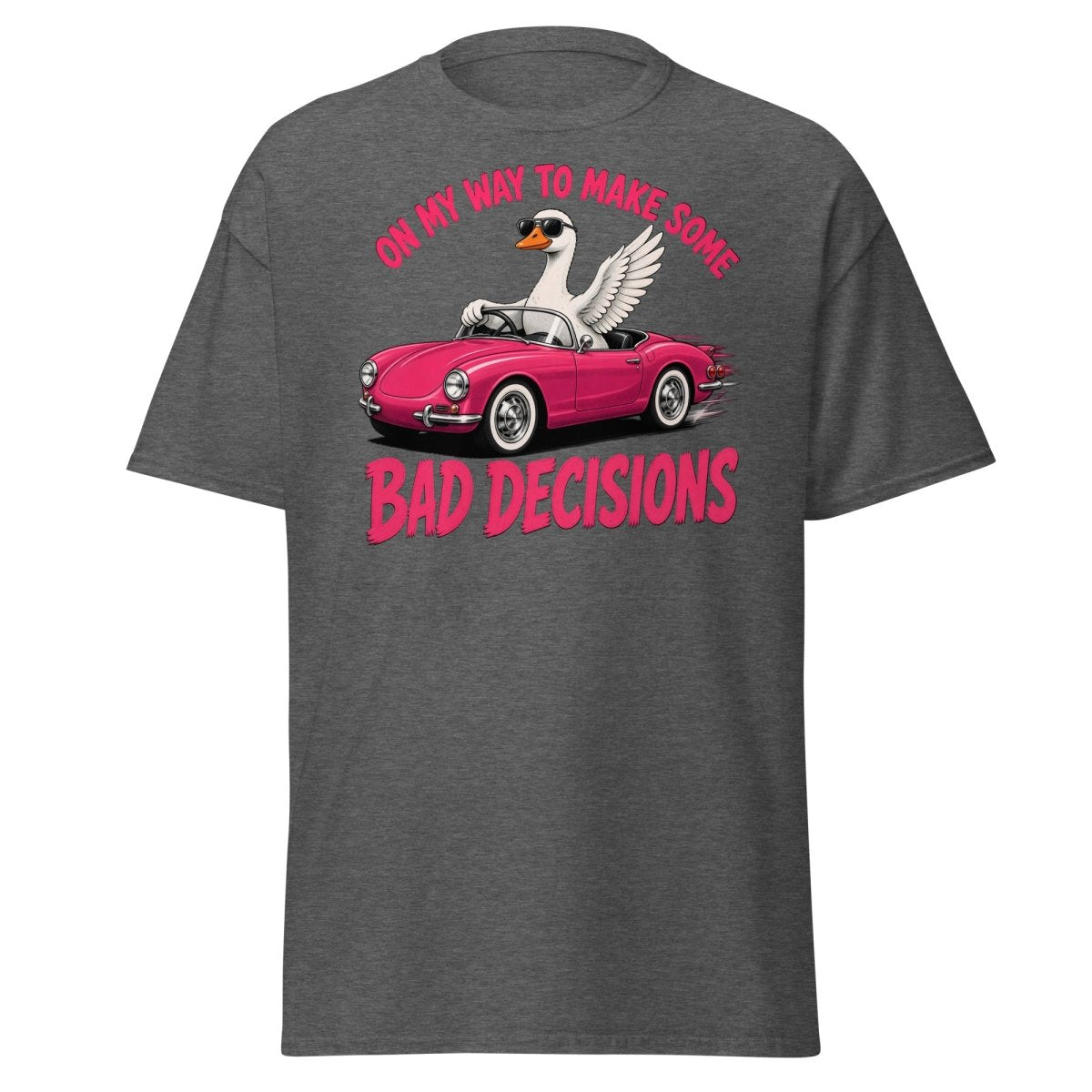 On My Way To Make Some Bad Decisions Goose T-Shirt - Dark Heather - TeeRipple