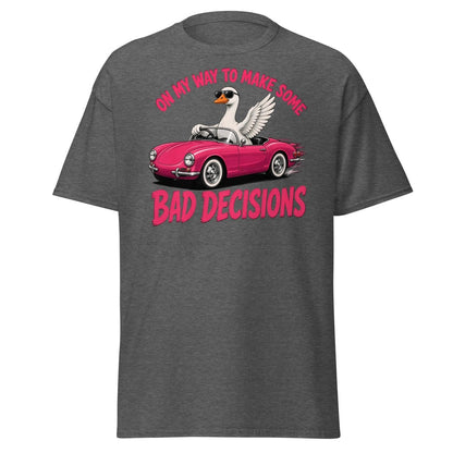 On My Way To Make Some Bad Decisions Goose T-Shirt - Dark Heather - TeeRipple