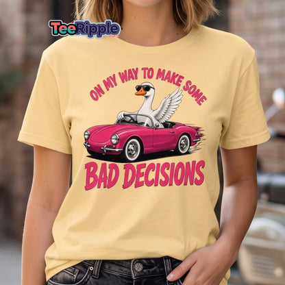 On My Way To Make Some Bad Decisions Goose T-Shirt - Maroon - TeeRipple